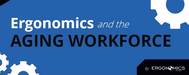 Infographic — Ergonomics and the Aging Workforce Infographic — Ergonomics and the Aging Workforce