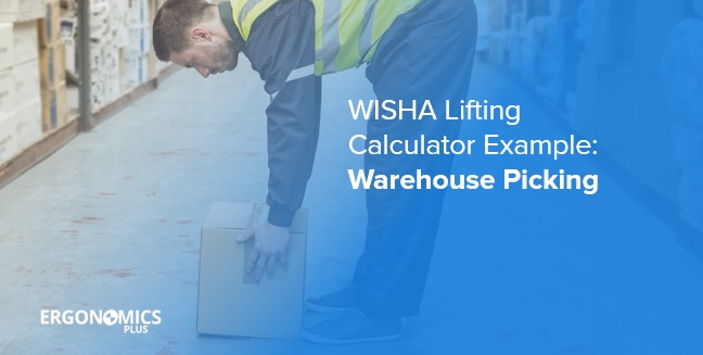 WISHA Lifting Calculator Example - Warehouse Picking - ErgoPlus